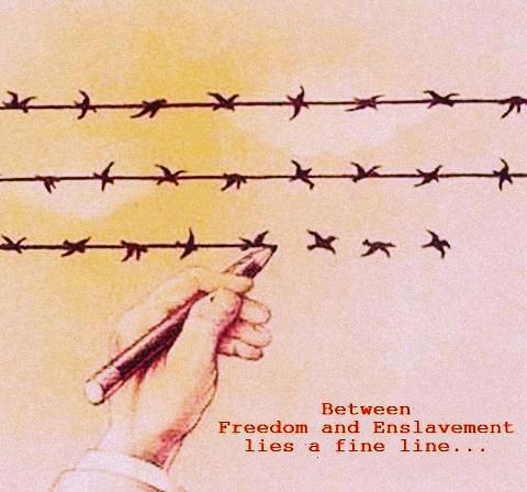 between_freedom_and_enslavement_lies_a_fine_line.jpg