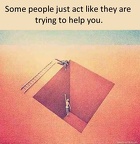 some-people-just-act-like-they-are-trying-to-help-you